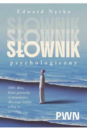 S�ownik psychologiczny. 1001 s��w, kt�re pomog� ci zrozumie�, dlaczego ludzie robi� to, co robi� - Edward N�cka