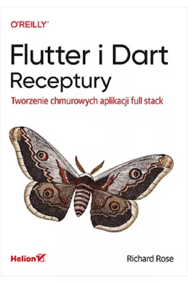 Flutter i Dart. Receptury. Tworzenie chmurowych aplikacji full stack - Richard Rose