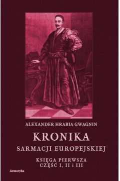 eBook Kronika Sarmacji Europejskiej. Ksiga Pierwsza. Cz I, II i III pdf