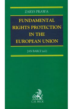 Fundamental rights protection in the European Union - Jan Barcz