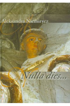 Nulla Dies - Niemirycz Aleksandra - Aleksandra Niemirycz