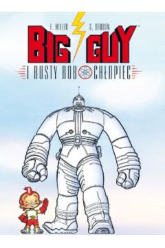 Big Guy i Rusty Roboch�opiec - Miller Frank, Darrow Geof - Frank Miller, Geof Darrow