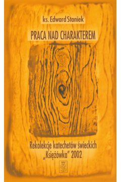 Praca nad charakterem - Staniek Edward - Edward Staniek