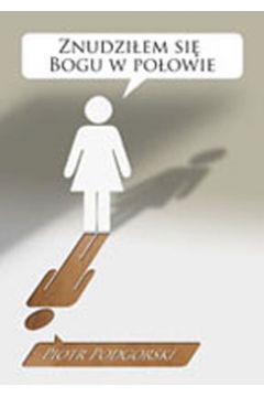 Znudzi�em si� Bogu w po�owie - Piotr Podg�rski