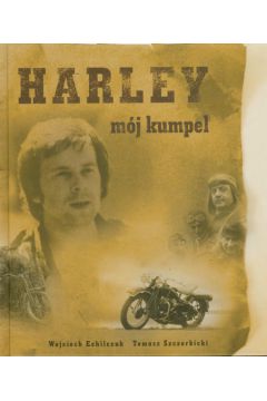 Harley m�j kumpel - Echliczuk Wojciech, Szczerbicki Tomasz - Tomasz Szczerbicki, Wojciech Echliczuk