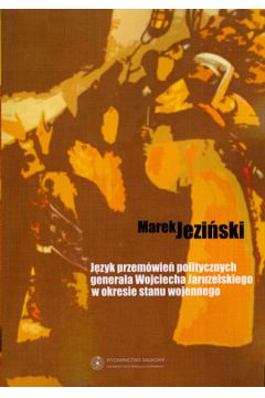 J�zyk przem�wie� politycznych genera�a Wojciecha Jaruzelskiego - Jezi�ski Marek - Marek Jezi�ski