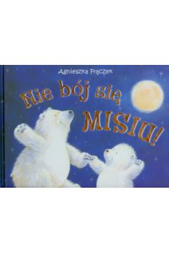 Nie b�j si� misiu - Fr�czek Agnieszka