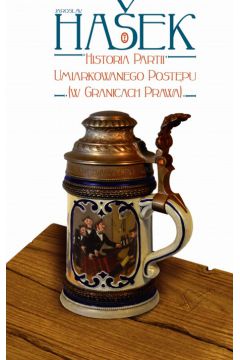 Historia Partii Umiarkowanego Post�pu - Hasek Jaroslav - Hasek Jaroslav