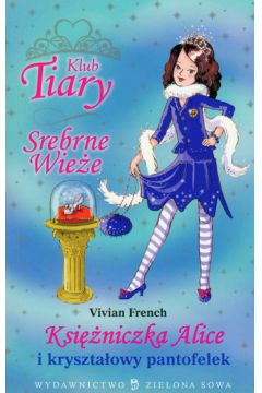Klub Tiary Srebrne wie�e Ksi�niczka Alice i kryszta�owy pantofelek - French Vivian - Vivian French