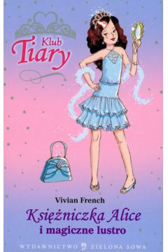 Klub Tiary Ksi�niczka Alice i magiczne lustro - French Vivian - Vivian French