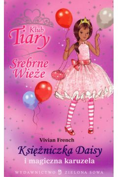 Klub Tiary Srebrne wie�e Ksi�niczka Daisy i magiczna karuzela - French Vivian - Vivian French