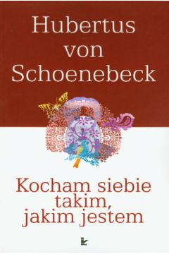 Kocham siebie takim, jakim jestem - Schoenebeck Hubertus - Schoenebeck Hubertus