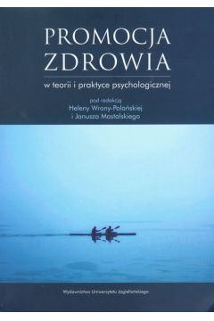 Promocja zdrowia w teorii i praktyce psychologicznej - Wrona-Pola�ska Helena, Mastalski Janusz - Helena Wrona-Pola�ska