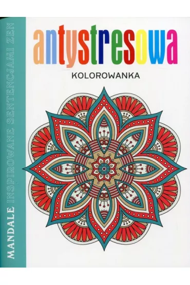 Antystresowa kolorowanka. Mandale inspirowane sentencjami ZEN