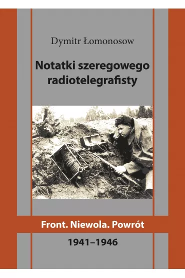 Notatki szeregowego radiotelegrafisty. Front. Niewola. Powr�t - Dymitr  �omonosow