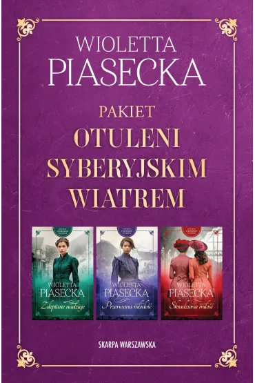 Pakiet Otuleni syberyjskim wiatrem. Tomy 1-3: Zdeptane nadzieje, Przerwana m�odo��, Skradziona mi�o�� - Wioletta Piasecka