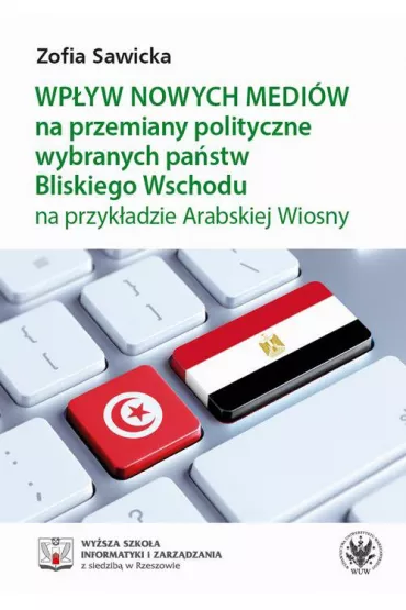 eBook Wpyw nowych mediw na przemiany polityczne wybranych pastw Bliskiego Wschodu na przykadzie Arabskiej Wiosny pdf - Zofia Sawicka