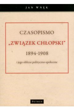 Czasopismo Zwi�zek Ch�opski 1894-1908 i jego oblicze polityczno-spo�eczne - Wn�k Jan - Jan Wn�k