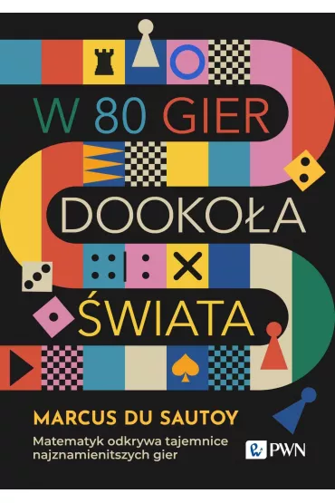 W 80 gier dooko�a �wiata. Matematyk odkrywa tajemnice najznamienitszych gier - Marcus Du Sautoy