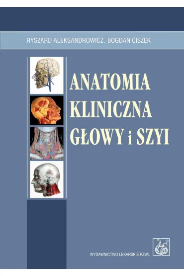 Anatomia kliniczna g�owy i szyi - Bogdan Ciszek, Ryszard Aleksandrowicz