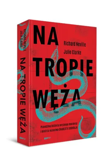 Na tropie W�a. Prawdziwa historia seryjnego mordercy i mistrza oszustwa Charles`a Sobhraja - Richard Neville, Julie Clarke