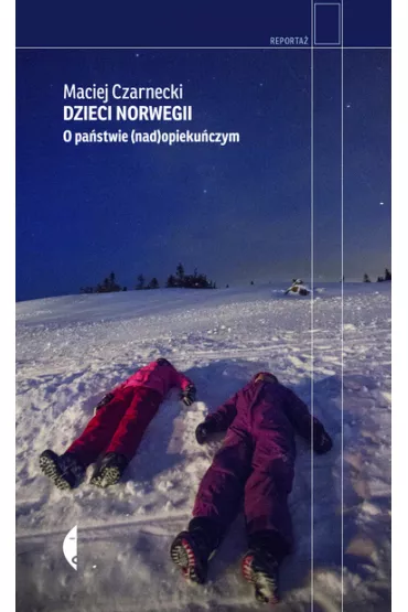 Dzieci Norwegii. O pa�stwie (nad)opieku�czym - Maciej Czarnecki
