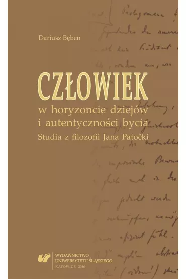 Cz�owiek w horyzoncie dziej�w i autentyczno�ci bycia. Studia z filozofii Jana Patocki - Dariusz B�ben