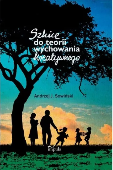 Szkice do teorii wychowania kreatywnego - Andrzej J. Sowi�ski