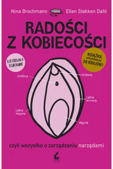 Rado�ci z kobieco�ci, czyli wszystko o zarz�dzaniu narz�dami - Nina Brochmann, Ellen Stokken Dahl