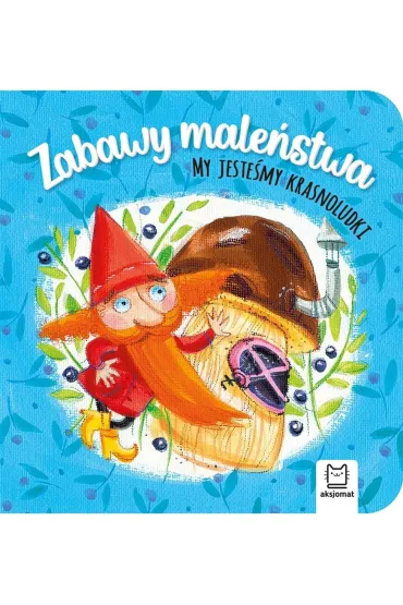 Zabawy male�stwa. My jeste�my krasnoludki - Anna Podg�rska
