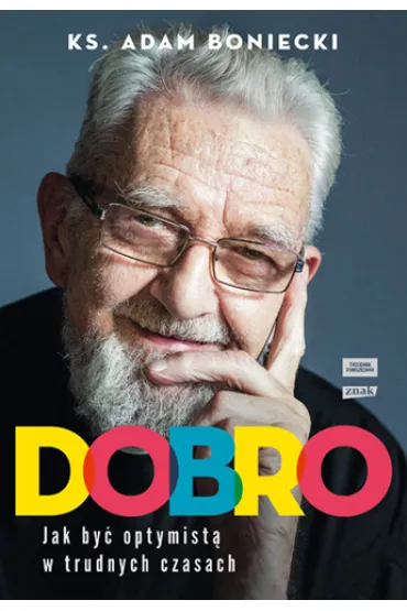 Dobro. Jak by� optymist� w trudnych czasach - Adam Boniecki