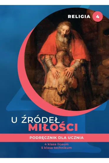 Religia U �r�de� mi�o�ci podr�cznik dla klasy 4 liceum i 5 technikum
