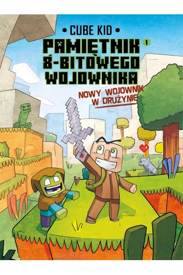 Minecraft. Pami�tnik 8-bitowego wojownika. Nowy wojownik. Tom 1 - Cube Kid