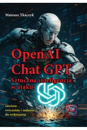 OpenAI Chat GPT. Sztuczna inteligencja w ataku - Mateusz Tkaczyk
