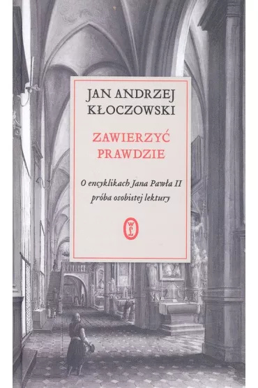 Zawierzy� prawdzie<br> O encyklikach Jana Paw�a II<br>  pr�ba osobistej lektury - Jan Andrzej K�oczowski