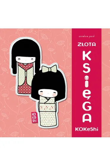 Z�ota ksi�ga Kokeshi - Parot Annelore