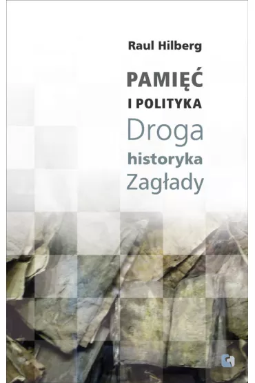 Pami�� i polityka. Droga historyka Zag�ady - Hilberg Raul