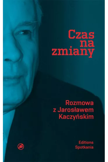 Czas na zmiany. Rozmowa z Jaros�awem Kaczy�skim - Jaros�aw Kaczy�ski, Micha� Bichniewicz, Piotr M Rudnicki