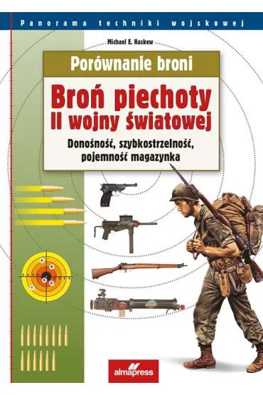 Por�wnanie broni. Bro� piechoty II wojny �wiatowej - Michael E. Haskew