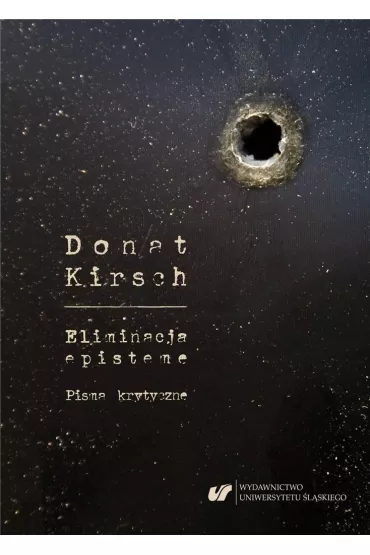 Donat Kirsch. Eliminacja episteme. Pisma krytyczne - Andrzej �nioszek