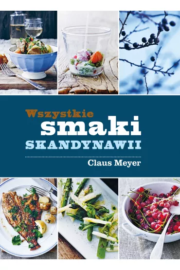 Wszystkie smaki Skandynawii - Claus Meyer