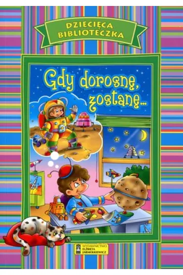 Dzieci�ca biblioteczka. Gdy dorosn�, zostan�... - El�bieta Jarmo�kiewicz