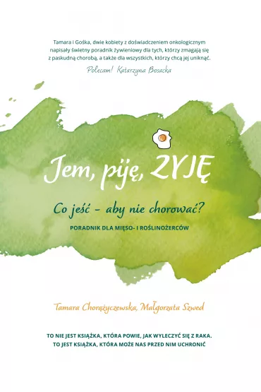Jem, pij�, �yj�. Co je�� &ndash; aby nie chorowa�? - Tamara Chor��yczewska, Ma�gorzata  Szwed