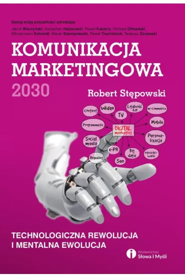 Komunikacja marketingowa 2030. Technologiczna rewolucja i mentalna ewolucja - Robert St�powski