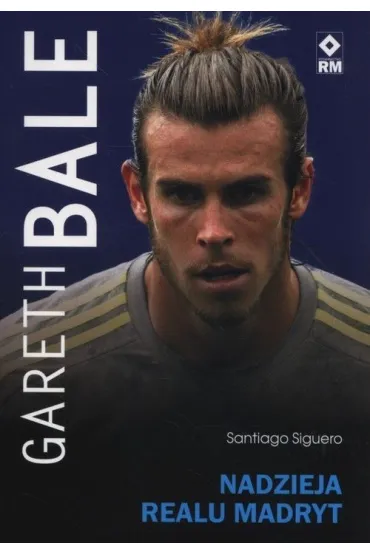 Gareth Bale Nadzieja Realu Madryt - Santiago Siguero