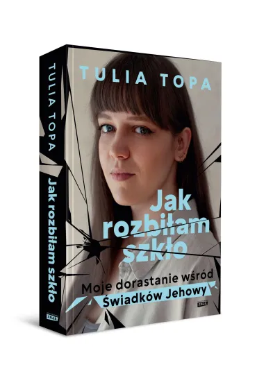Jak rozbi�am szk�o. Moje dorastanie w�r�d �wiadk�w Jehowy - Tulia Topa