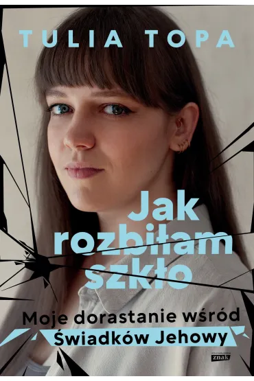 Jak rozbi�am szk�o. Moje dorastanie w�r�d �wiadk�w Jehowy - Tulia Topa