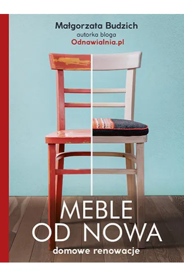Meble od nowa. Domowe renowacje - Ma�gorzata Budzich