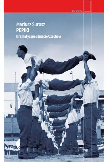 Pepiki. Dramatyczne stulecie Czechw - Mariusz Surosz