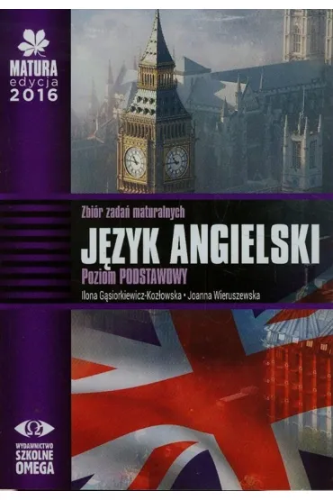 J�zyk angielski. Matura 2016. Zbi�r zada� maturalnych. Poziom podstawowy - Ilona G�siorkiewicz-Koz�owska, Joanna Wieruszewska